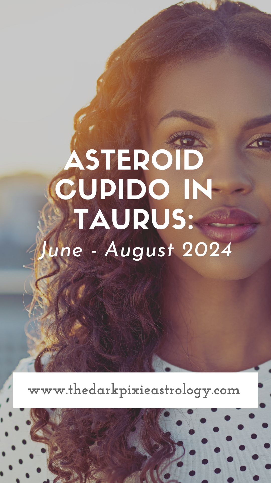 Asteroid Cupido in Taurus: June - August 2024 - The Dark Pixie Astrology
