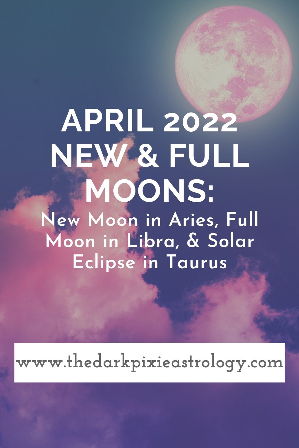 April 2022 New & Full Moons New Moon in Aries, Full Moon in Libra