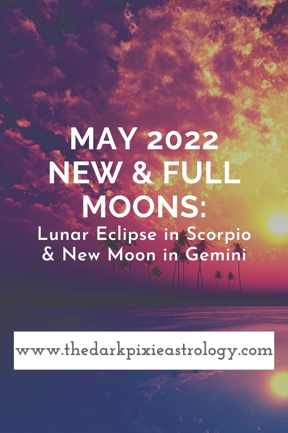 May 2022 New & Full Moons Lunar Eclipse in Scorpio & New Moon in