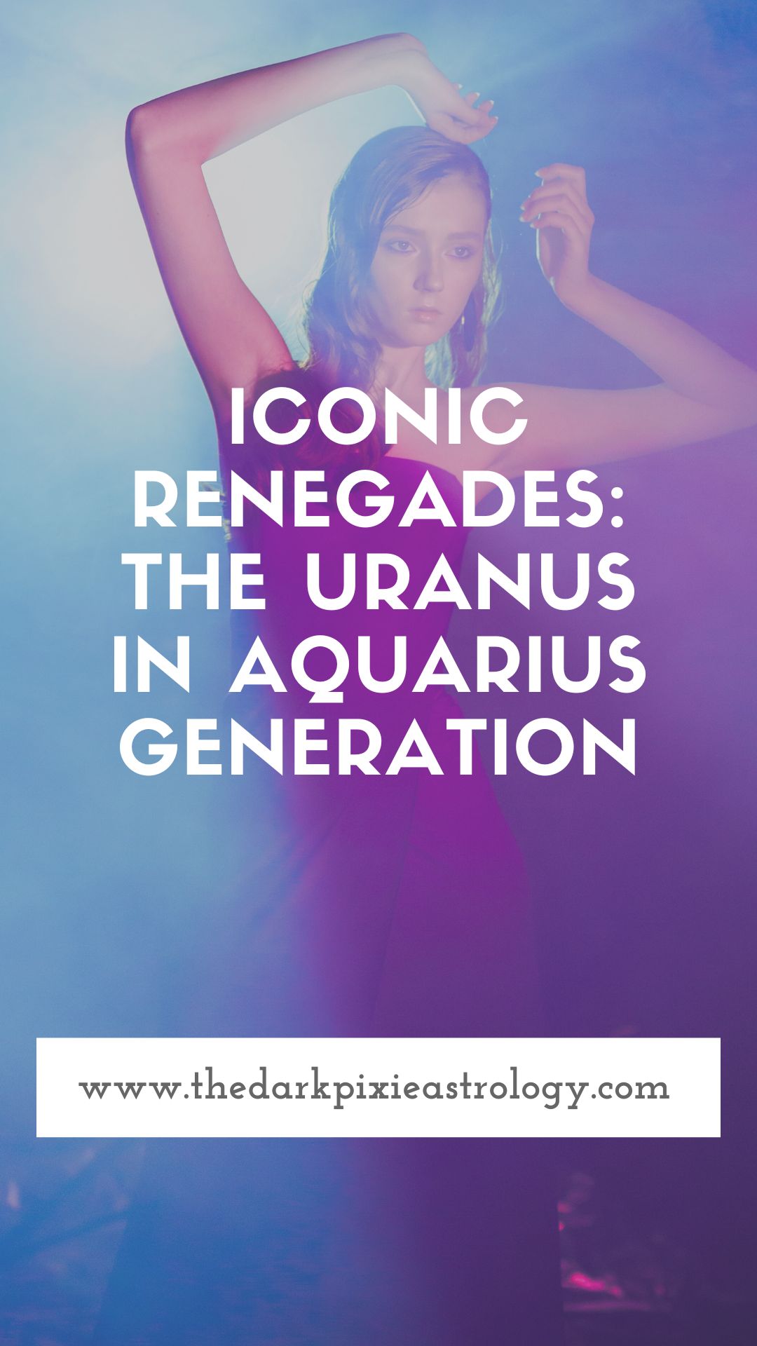 Iconic Renegades: The Uranus in Aquarius Generation - The Dark Pixie Astrology